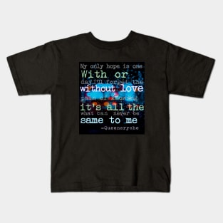 With Or Without Love Its All The Same to Me - I Dont Believe in Love, Queensryche Kids T-Shirt